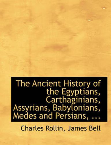 Cover image for The Ancient History of the Egyptians, Carthaginians, Assyrians, Babylonians, Medes and Persians, ...