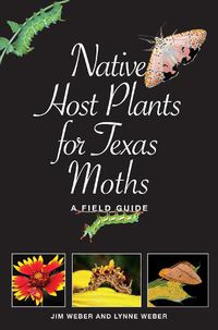 Cover image for Native Host Plants for Texas Moths: A Field Guide