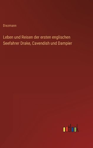 Cover image for Leben und Reisen der ersten englischen Seefahrer Drake, Cavendish und Dampier
