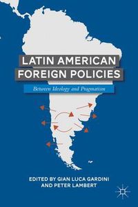 Cover image for Latin American Foreign Policies: Between Ideology and Pragmatism