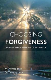 Cover image for Choosing Forgiveness: Unleash the Power of God's Grace