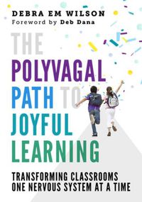 Cover image for The Polyvagal Path to Joyful Learning: Transforming Classrooms One Nervous System at a Time