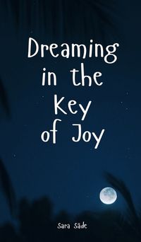 Cover image for Dreaming in the Key of Joy