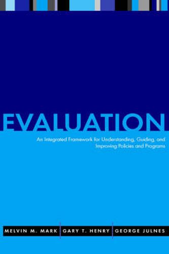 Evaluation: An Integrated Framework for Understanding, Guiding and Improving Policies and Programs