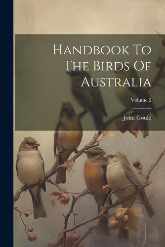 Handbook To The Birds Of Australia; Volume 2