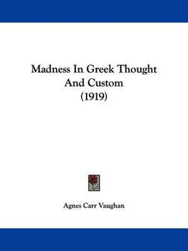 Cover image for Madness in Greek Thought and Custom (1919)