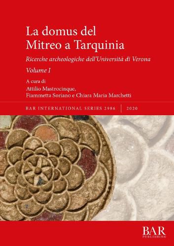 Cover image for La domus del Mitreo a Tarquinia: Ricerche archeologiche dell'Universita di Verona. Volume I