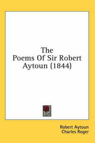 Cover image for The Poems of Sir Robert Aytoun (1844)