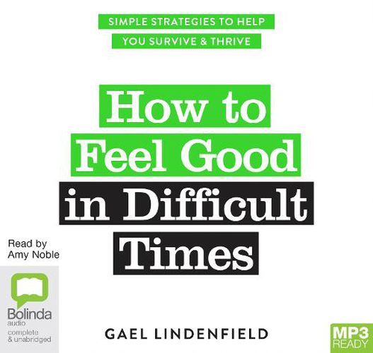 Cover image for How to Feel Good in Difficult Times: Simple Strategies to Help You Survive and Thrive