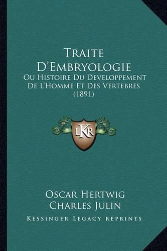 Traite D'Embryologie: Ou Histoire Du Developpement de L'Homme Et Des Vertebres (1891)