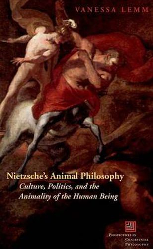 Cover image for Nietzsche's Animal Philosophy: Culture, Politics, and the Animality of the Human Being