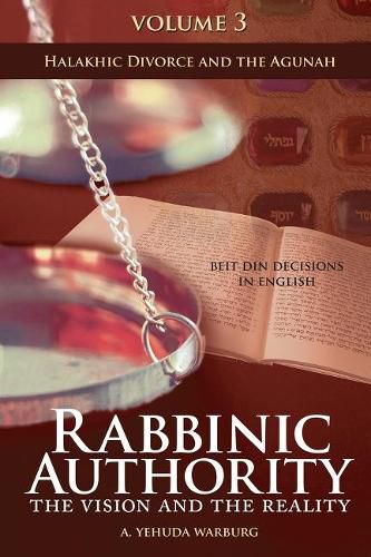 Cover image for Rabbinic Authority, Volume 3: The Vision and the Reality, Beit Din Decisions in English - Halakhic Divorce and the Agunah