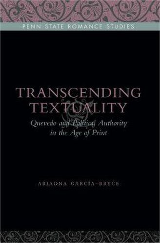 Cover image for Transcending Textuality: Quevedo and Political Authority in the Age of Print