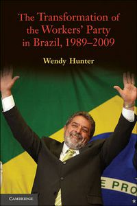 Cover image for The Transformation of the Workers' Party in Brazil, 1989-2009