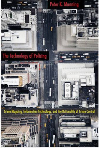 The Technology of Policing: Crime Mapping, Information Technology, and the Rationality of Crime Control