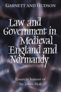 Cover image for Law and Government in Medieval England and Normandy: Essays in Honour of Sir James Holt