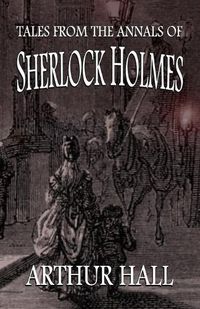 Cover image for Tales From the Annals of Sherlock Holmes