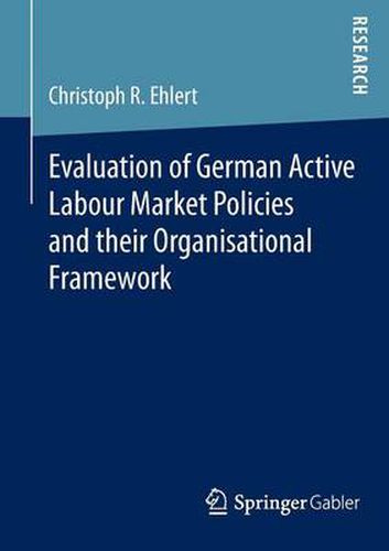 Cover image for Evaluation of German Active Labour Market Policies and their Organisational Framework