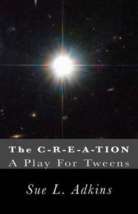 Cover image for The C-R-E-A-TION: A Play For Tweens