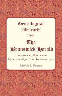 Cover image for Genealogical Abstracts from The Brunswick Herald, Brunswick, Maryland 6 January 1899 to 26 December 1902