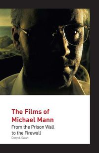 Cover image for The Films of Michael Mann: From the Prison Wall to the Firewall