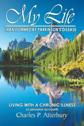 Cover image for My Life Transformed by Parkinson's Disease: Living with a Chronic Illness (a Personal Account)