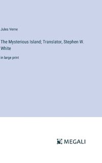 Cover image for The Mysterious Island; Translator, Stephen W. White