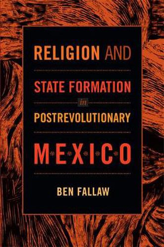 Cover image for Religion and State Formation in Postrevolutionary Mexico