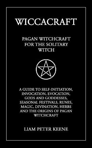 Wiccacraft: Pagan Witchcraft For The Solitary Witch