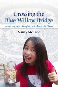 Cover image for Crossing the Blue Willow Bridge: A Journey to My Daughter's Birthplace in China