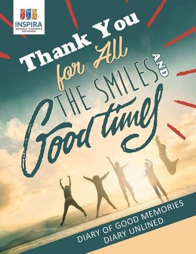 Cover image for Thank You for All the Smiles and Good Times Diary of Good Memories Diary Unlined