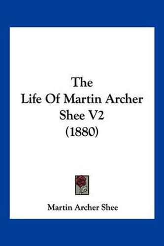 Cover image for The Life of Martin Archer Shee V2 (1880)