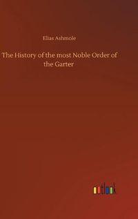 Cover image for The History of the most Noble Order of the Garter