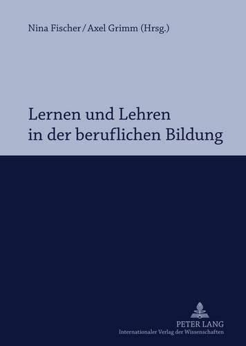 Cover image for Lernen Und Lehren in Der Beruflichen Bildung: Professionalisierung Im Spannungsfeld Von Hochschule Und Schule