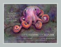 Cover image for From the Seashore to the Seafloor: An Illustrated Tour of Sandy Beaches, Kelp Forests, Coral Reefs, and Life in the Ocean's Depths