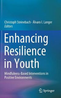 Cover image for Enhancing Resilience in Youth: Mindfulness-Based Interventions in Positive Environments