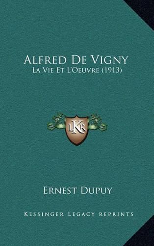 Alfred de Vigny: La Vie Et L'Oeuvre (1913)