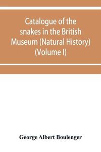 Cover image for Catalogue of the snakes in the British Museum (Natural History) (Volume I)