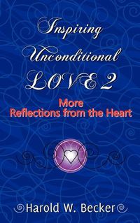 Cover image for Inspiring Unconditional Love 2 - More Reflections from the Heart