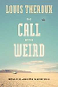 Cover image for The Call of the Weird: Encounters with Survivalists, Porn Stars, Alien Killers, and Ike Turner