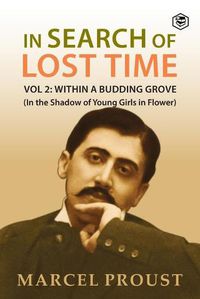 Cover image for In Search Of Lost Time, Vol 2: Within A Budding Grove (In the Shadow of Young Girls in Flower)