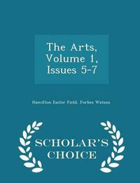 Cover image for The Arts, Volume 1, Issues 5-7 - Scholar's Choice Edition