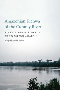 Cover image for Amazonian Kichwa of the Curaray River: Kinship and History in the Western Amazon