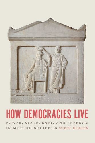 Cover image for How Democracies Live: Power, Statecraft, and Freedom in Modern Societies