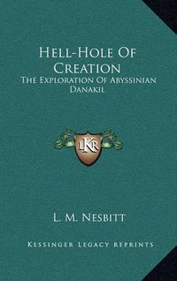 Cover image for Hell-Hole of Creation: The Exploration of Abyssinian Danakil