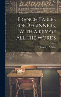 Cover image for French Fables for Beginners, With a Key of All the Words