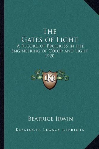 Cover image for The Gates of Light: A Record of Progress in the Engineering of Color and Light 1920