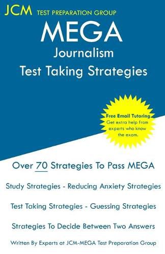 Cover image for MEGA Journalism - Test Taking Strategies: MEGA 070 Exam - Free Online Tutoring - New 2020 Edition - The latest strategies to pass your exam.