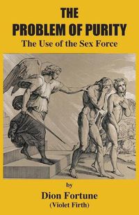 Cover image for The Problem of Purity: The Use of the Sex Force