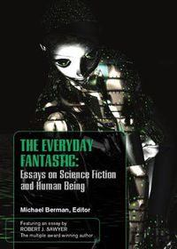 Cover image for The Everyday Fantasic: Essays on Science Fiction and Human Being